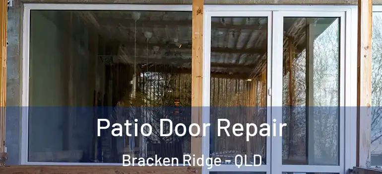 Patio Door Repair Bracken Ridge - QLD