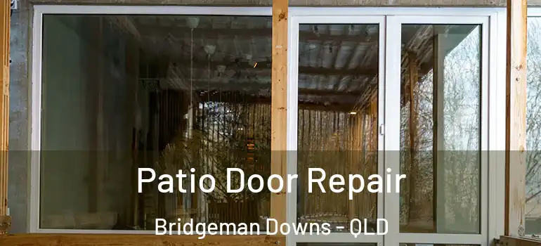 Patio Door Repair Bridgeman Downs - QLD
