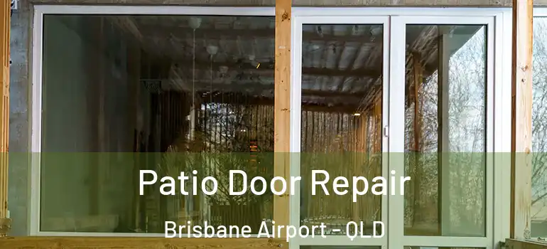 Patio Door Repair Brisbane Airport - QLD