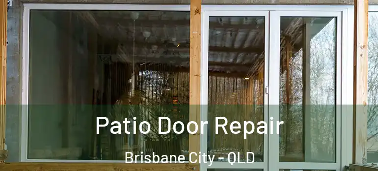 Patio Door Repair Brisbane City - QLD