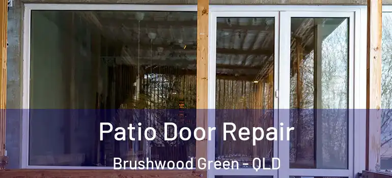 Patio Door Repair Brushwood Green - QLD