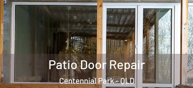 Patio Door Repair Centennial Park - QLD
