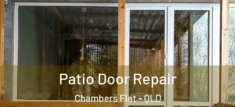 Patio Door Repair Chambers Flat - QLD