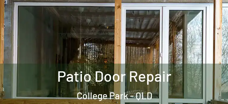 Patio Door Repair College Park - QLD