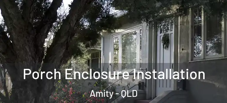Porch Enclosure Installation Amity - QLD