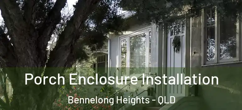 Porch Enclosure Installation Bennelong Heights - QLD