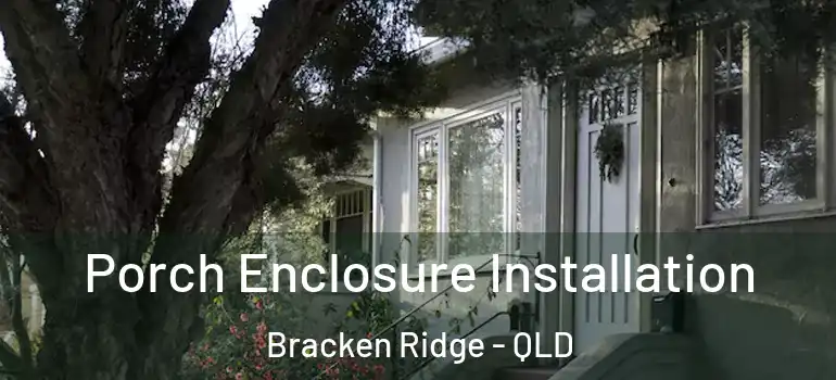Porch Enclosure Installation Bracken Ridge - QLD