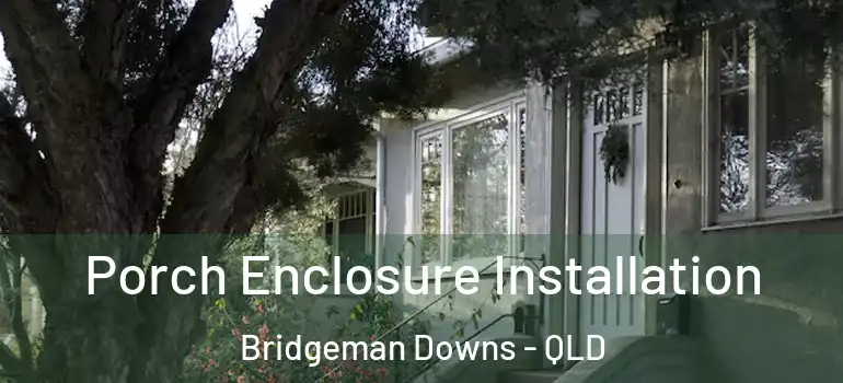  Porch Enclosure Installation Bridgeman Downs - QLD