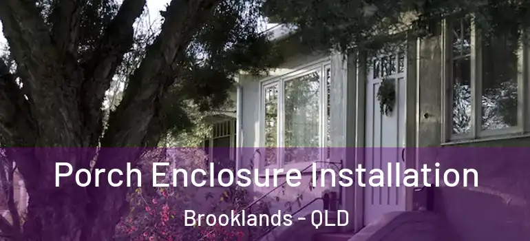 Porch Enclosure Installation Brooklands - QLD