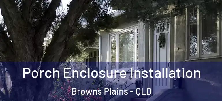 Porch Enclosure Installation Browns Plains - QLD