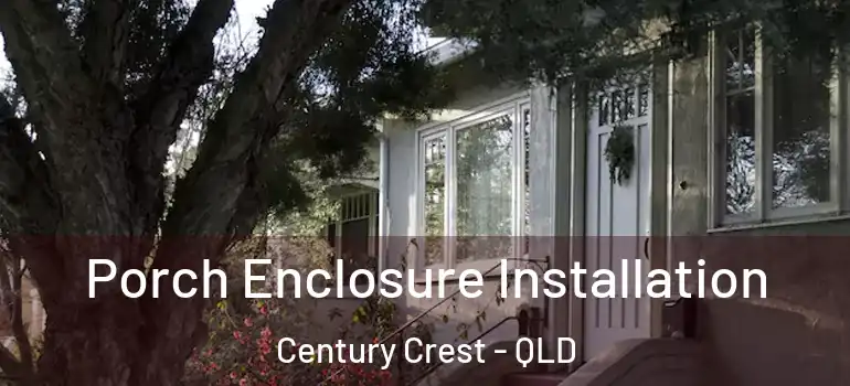 Porch Enclosure Installation Century Crest - QLD
