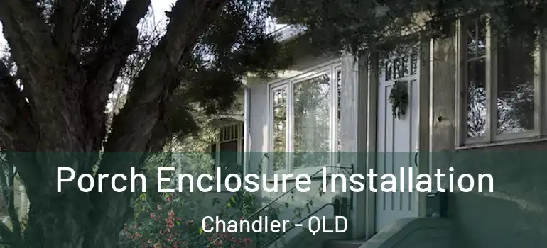 Porch Enclosure Installation Chandler - QLD