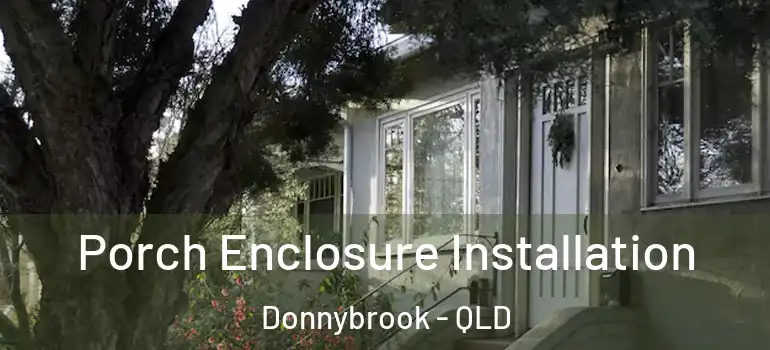 Porch Enclosure Installation Donnybrook - QLD