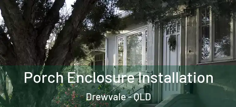Porch Enclosure Installation Drewvale - QLD