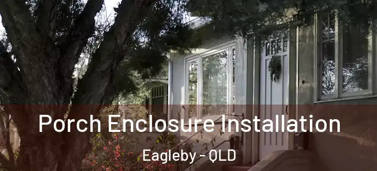 Porch Enclosure Installation Eagleby - QLD