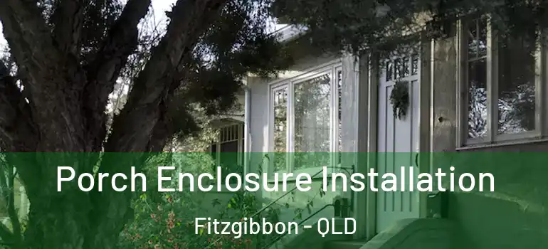 Porch Enclosure Installation Fitzgibbon - QLD