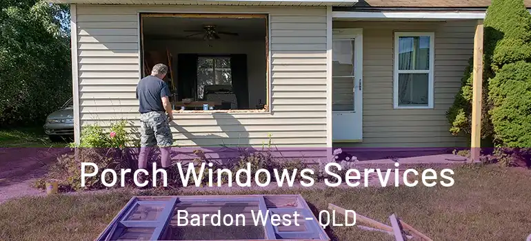 Porch Windows Services Bardon West - QLD