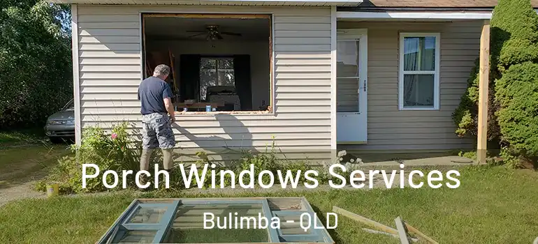 Porch Windows Services Bulimba - QLD
