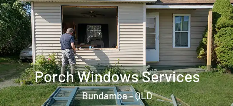 Porch Windows Services Bundamba - QLD