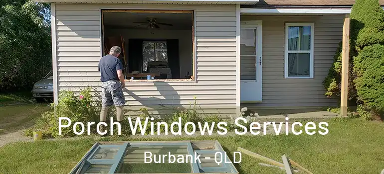 Porch Windows Services Burbank - QLD