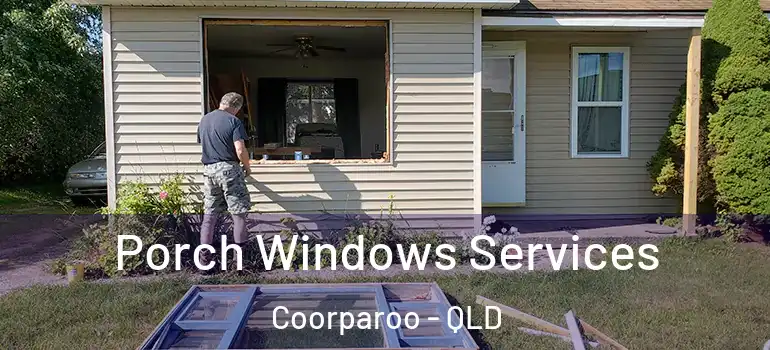 Porch Windows Services Coorparoo - QLD