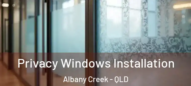 Privacy Windows Installation Albany Creek - QLD