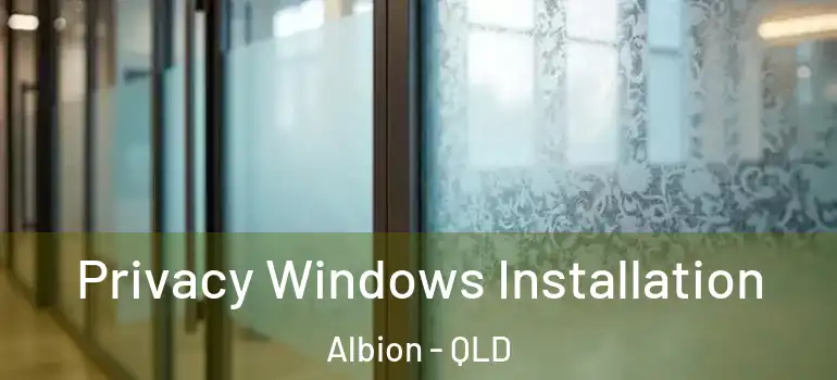 Privacy Windows Installation Albion - QLD