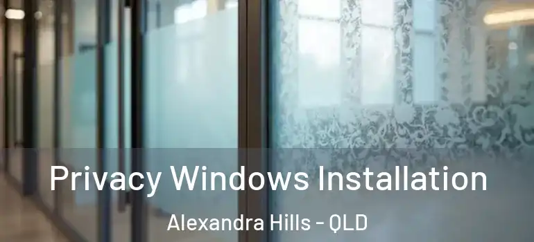 Privacy Windows Installation Alexandra Hills - QLD