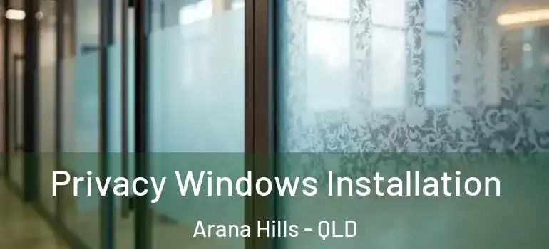 Privacy Windows Installation Arana Hills - QLD