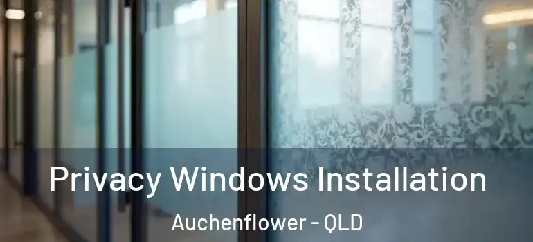 Privacy Windows Installation Auchenflower - QLD