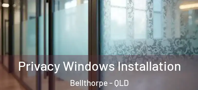 Privacy Windows Installation Bellthorpe - QLD