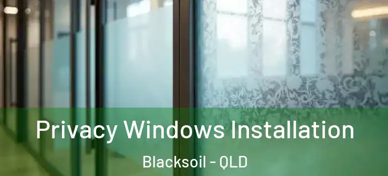 Privacy Windows Installation Blacksoil - QLD