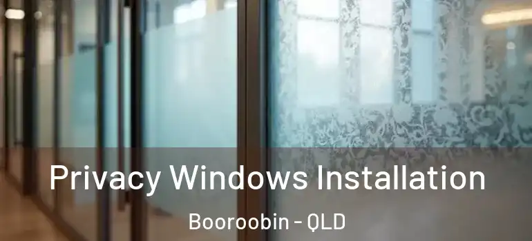 Privacy Windows Installation Booroobin - QLD