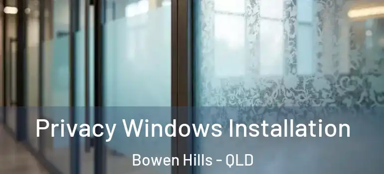 Privacy Windows Installation Bowen Hills - QLD