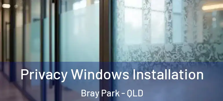 Privacy Windows Installation Bray Park - QLD