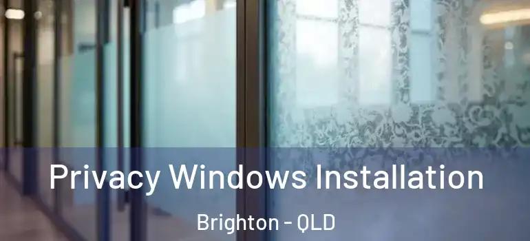 Privacy Windows Installation Brighton - QLD