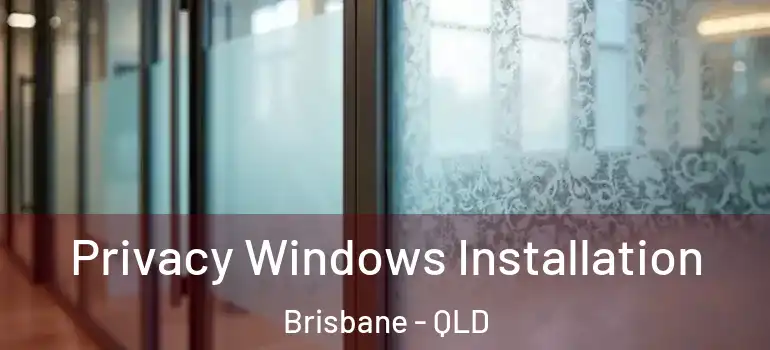 Privacy Windows Installation Brisbane - QLD