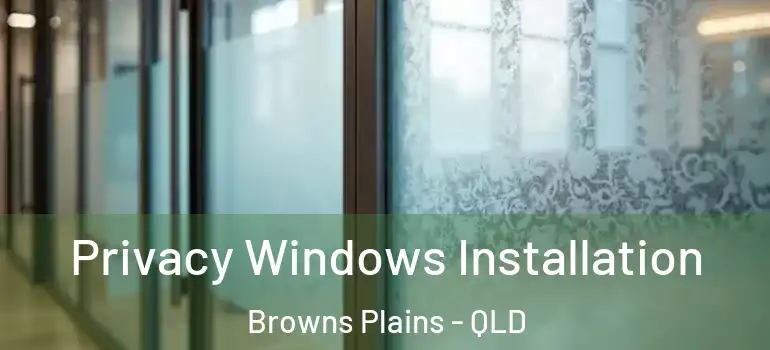 Privacy Windows Installation Browns Plains - QLD