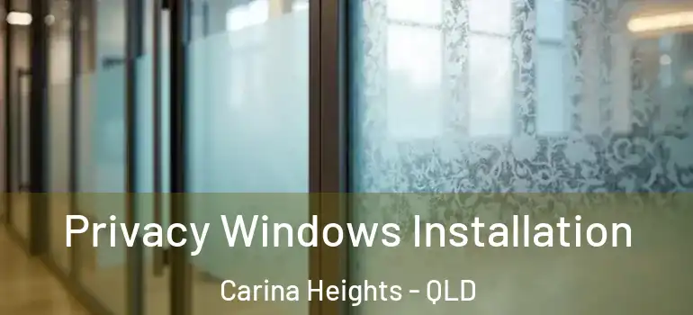 Privacy Windows Installation Carina Heights - QLD