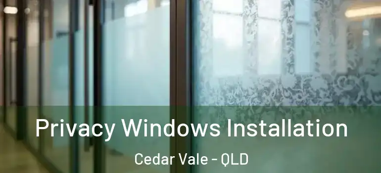 Privacy Windows Installation Cedar Vale - QLD