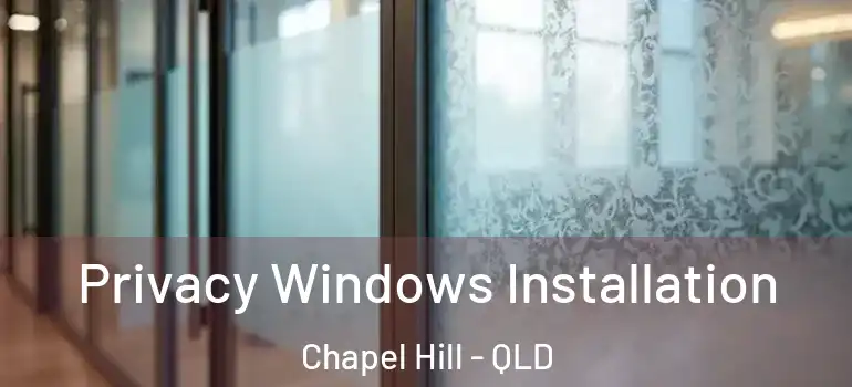  Privacy Windows Installation Chapel Hill - QLD