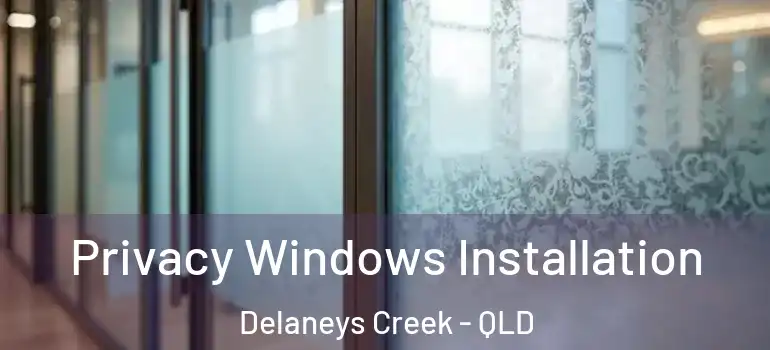 Privacy Windows Installation Delaneys Creek - QLD