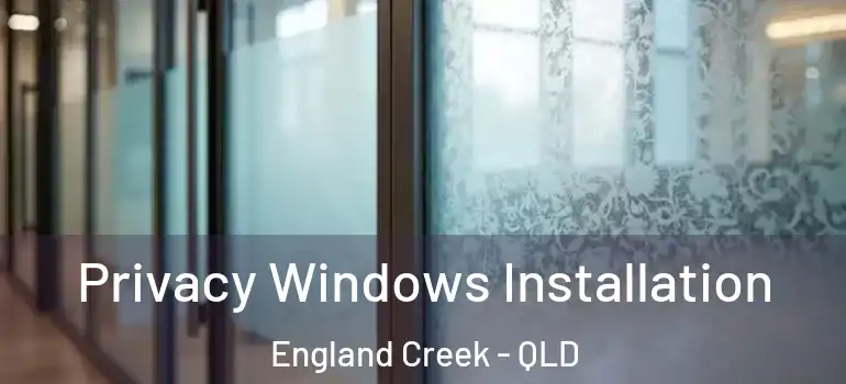 Privacy Windows Installation England Creek - QLD