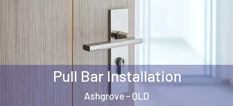 Pull Bar Installation Ashgrove - QLD