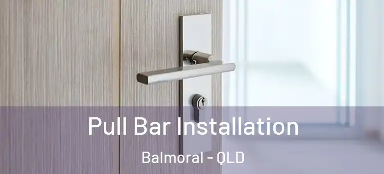 Pull Bar Installation Balmoral - QLD