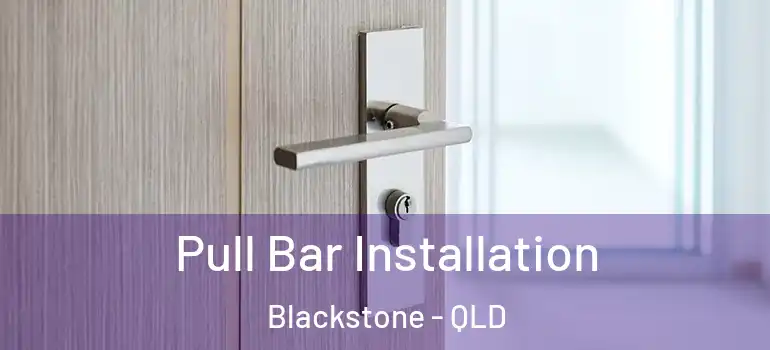 Pull Bar Installation Blackstone - QLD