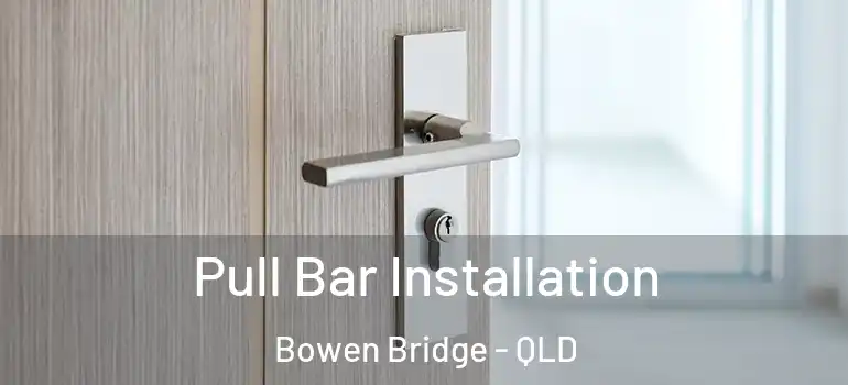 Pull Bar Installation Bowen Bridge - QLD
