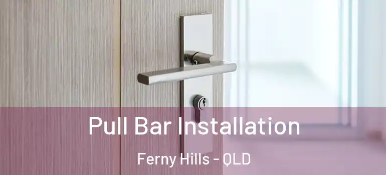 Pull Bar Installation Ferny Hills - QLD