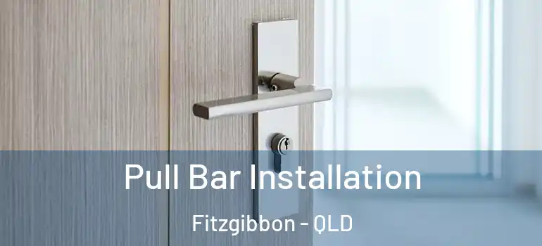  Pull Bar Installation Fitzgibbon - QLD