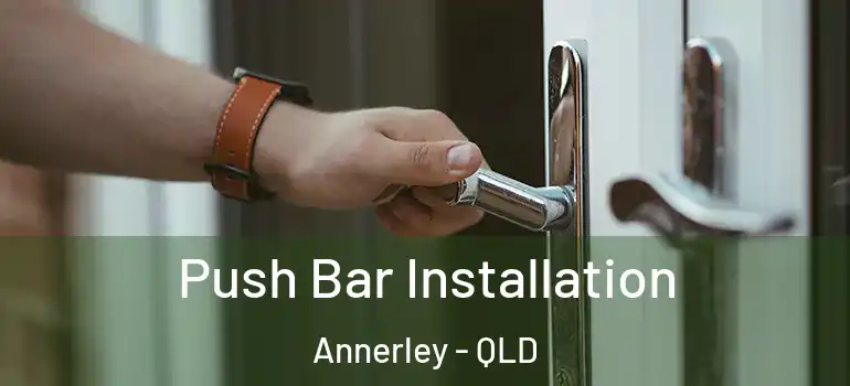 Push Bar Installation Annerley - QLD
